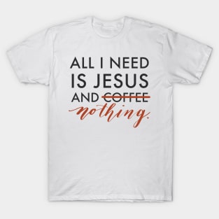 All I Need is Jesus T-Shirt